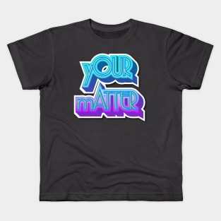 YOUR MATTER II Kids T-Shirt